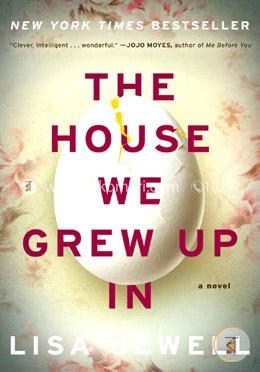 The House We Grew Up In: A Novel