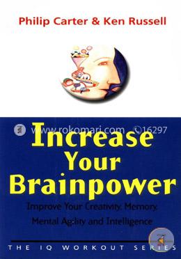 Increase Your Brainpower: Improve Your Creativity, Memory, Mental Agility and Intelligence
