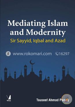 Mediating Islam and Modernity - Sir Sayyid Iqbal and Azad