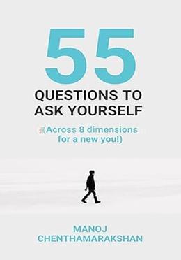55 Questions to ask yourself, Across 8 Dimensions For A New You! 