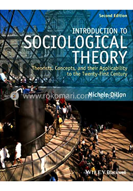 Introduction to Sociological Theory: Theorists, Concepts, and their Applicability to the Twenty-First Century