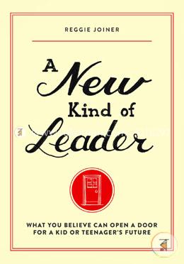 A New Kind of Leader: What You Believe Can Open a Door for a Kid or Teenager's Future