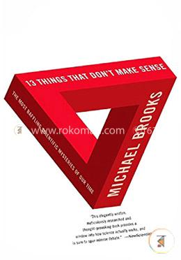 13 Things that Don't Make Sense: The Most Baffling Scientific Mysteries of Our Time