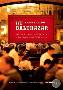 At Balthazar: The New York Brasserie at the Center of the World