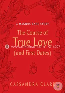 The Course of True Love and First Dates: A Magnus Bane Story