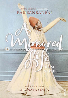 A Mirrored Life: The Rumi Novel