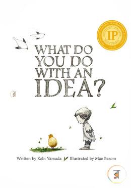 What Do You Do With An Idea?