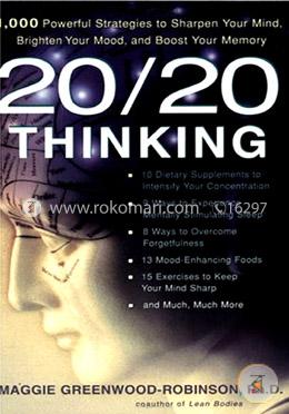 20/20 Thinking: 1,000 Powerful Strategies to Sharpen Your Mind, Brighten Your Mood, and Boost Your Memory