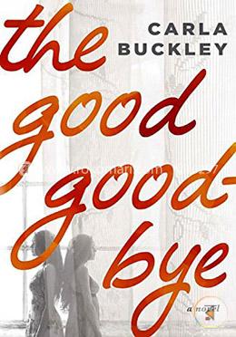 The Good Goodbye: A Novel