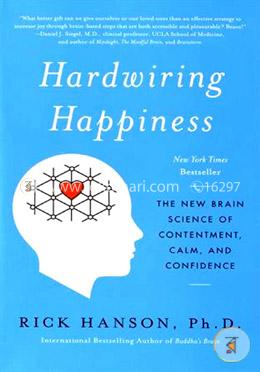 Hardwiring Happiness: The New Brain Science of Contentment, Calm, and Confidence