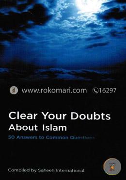 Clear Your Doubts About Islam: 50 Anwers to Common Questions 