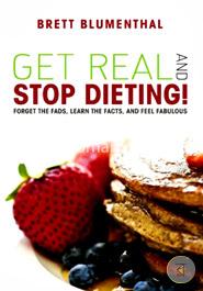 Get Real and Stop Dieting!
