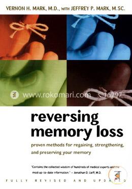 Reversing Memory Loss: Proven Methods for Regaining, Strengthening, and Preserving Your Memory