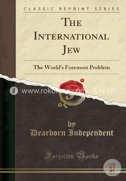 The International Jew: The World's Foremost Problem (Classic Reprint)