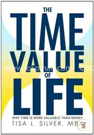 The Time Value of Life: Why Time Is More Valuable Than Money