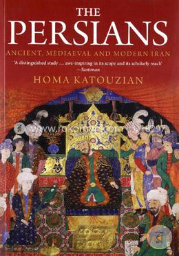 The Persians – Ancient, Mediaeval and Modern Iran