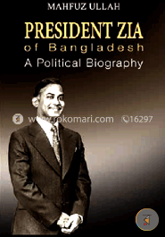 President Zia of Bangladesh : A Political Biography 