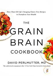 The Grain Brain Cookbook: More Than 150 Life-Changing Gluten-Free Recipes to Transform Your Health