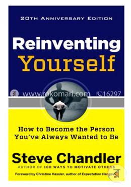 Reinventing Yourself : How to Become the Person You'Ve Always Wanted to be