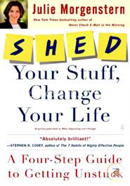 Shed Your Stuff, Change Your Life: A Four-step Guide to Getting Unstuck