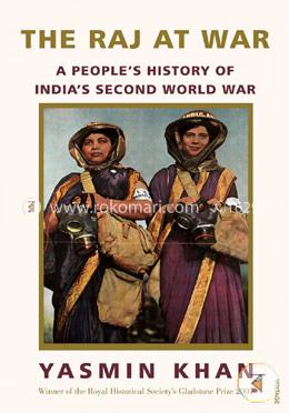 The Raj at War: A People's History of India's Second World War