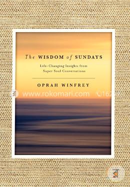 The Wisdom of Sundays: Life-Changing Insights from Super Soul Conversations 