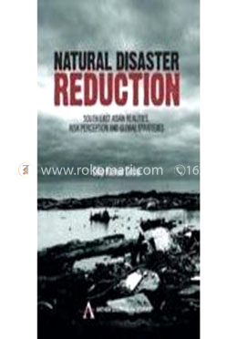 Natural Disaster Reduction: South East Asian Realities, Risk Perception and Global Strategies