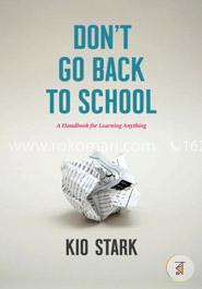 Don't Go Back to School: A Handbook for Learning Anything