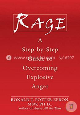 Rage: A Step-by-Step Guide to Overcoming Explosive Anger