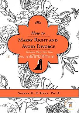 How to Marry Right and Avoid Divorce: Tips from Thirty-three Years of Private Practice