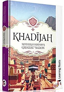 Khadijah: Mother of History's Greatest Nation 