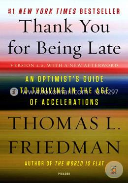 Thank You for Being Late: An Optimist's Guide to Thriving in the Age of Accelerations 