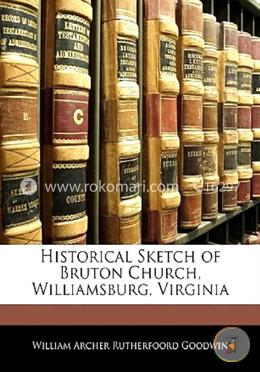 Historical Sketch of Bruton Church, Williamsburg, Virginia 