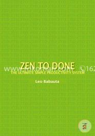 Zen to Done: The Ultimate Simple Productivity System