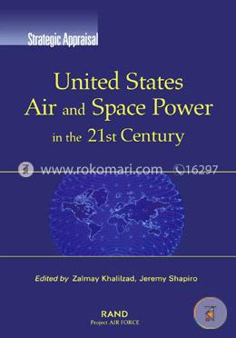 United States Air and Space Power in the 21st Century (Strategic Appraisal)