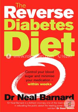 The Reverse Diabetes Diet: Control Your Blood Sugar and Minimise Your Medication - Within Weeks