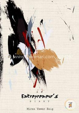 An Entrepreneur's Diary: The 'how' for Those Who Want to Try: Volume 1