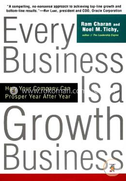 Every Business Is a Growth Business: How Your Company Can Prosper Year After Year