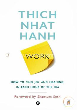Work : How to Find Joy and Meaning in Each Hour of the Day