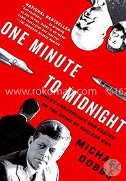 One Minute to Midnight: Kennedy, Khrushchev, and Castro on the Brink of Nuclear War 