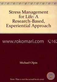 Stress Management for Life: A Research-Based, Experiential Approach