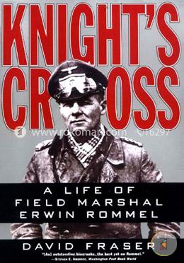 Knight's Cross: Life of Field Marshal Erwin Rommel
