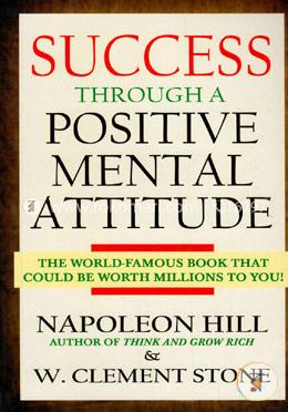 Success Through A Positive Mental Attitude