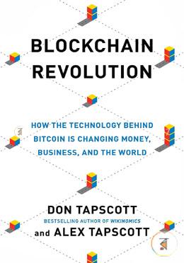 Blockchain Revolution: How the Technology Behind Bitcoin Is Changing Money, Business, and the World