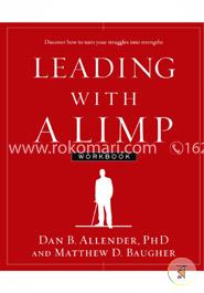 Leading with a Limp Workbook: Discover How to Turn Your Struggles into Strengths
