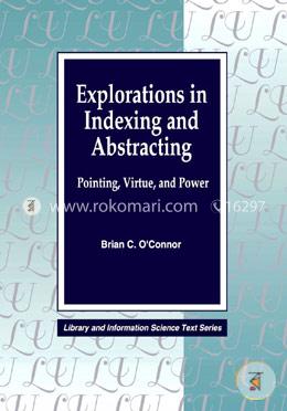 Explorations in Indexing and Abstracting: Pointing, Virtue and Power