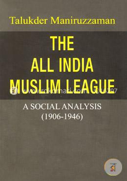 The All India Muslim League (A Social Analysis 1906-1946)