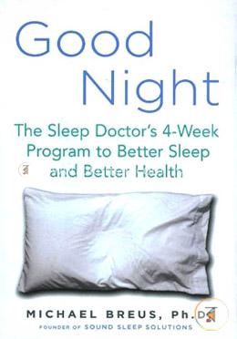 Good Night: The Sleep Doctor's 4-Week Program to Better Sleep and Better Health