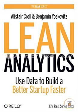 Lean Analytics: Use Data to Build a Better Startup Faster (Lean Series)