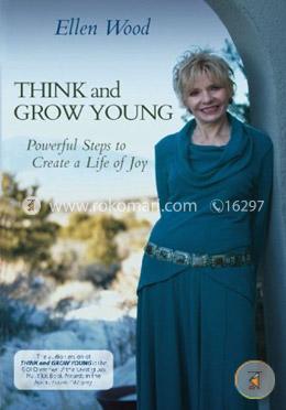 Think and Grow Young: Powerful Steps to Create a Life of Joy
